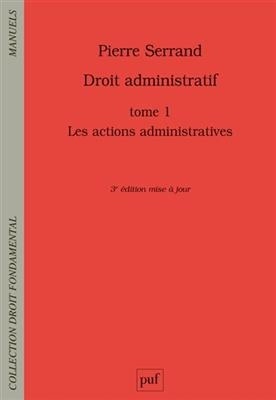 Droit administratif. Vol. 1. Les actions administratives - Pierre (1967-....) Serrand