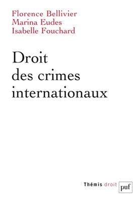 Droit des crimes internationaux - Florence Bellivier, Marina Eudes, Isabelle (1976-....) Fouchard