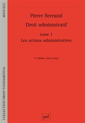 Droit administratif. Vol. 1. Les actions administratives - Pierre (1967-....) Serrand