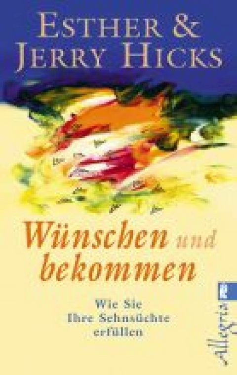 Wünschen und bekommen -  Esther Hicks,  Jerry Hicks