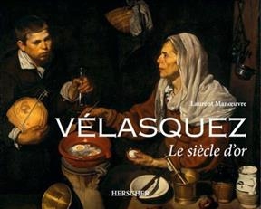 Vélasquez : le Siècle d'or - Laurent (1956-....) Manoeuvre