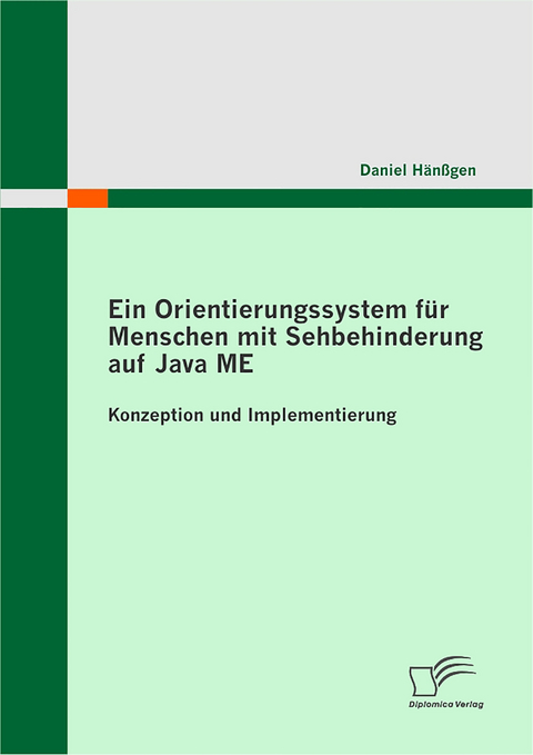 Ein Orientierungssystem für Menschen mit Sehbehinderung auf Java ME: Konzeption und Implementierung - Daniel Hänßgen