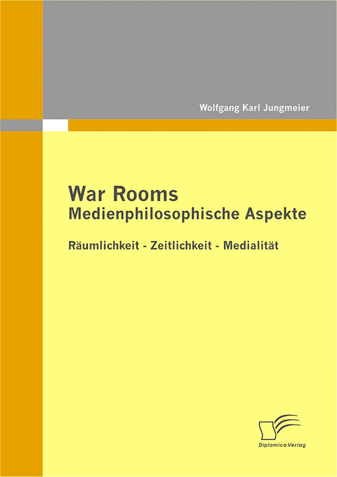 War Rooms: Medienphilosophische Aspekte - Wolfgang Karl Jungmeier