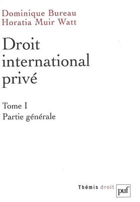 Droit international privé. Vol. 1. Partie générale - Dominique (1960-....) Bureau, Horatia Muir Watt