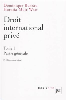 Droit international privé. Vol. 1. Partie générale - Dominique (1960-....) Bureau, Horatia Muir Watt