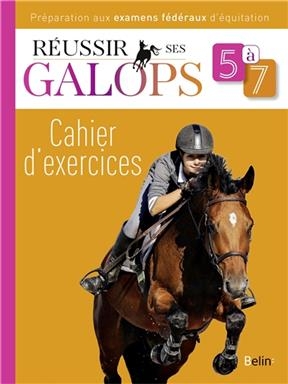 Réussir ses galops 5 à 7 : cahier d'exercices - Guillaume (1969-....) Henry