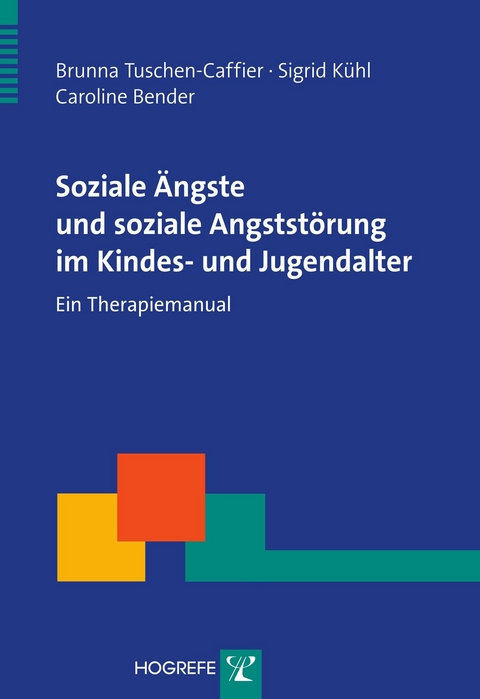 Soziale Ängste und soziale Angststörung im Kindes- und Jugendalter - Brunna Tuschen-Caffier, Sigrid Kühl, Caroline Bender