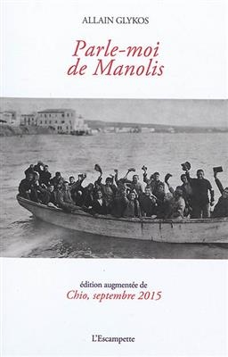 Parle-moi de Manolis. Chio, septembre 2015 - Allain (1948-....) Glykos