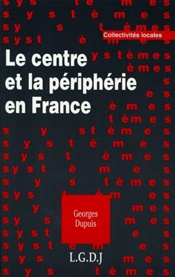 Le centre et la périphérie en France : essai historique et juridique - Georges (1932-1999) Dupuis