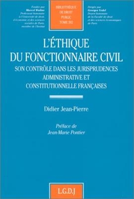 L'éthique du fonctionnaire civil : son contrôle dans les jurisprudences administrative et constitutionnelle françaises - Didier (1968-....) Jean-Pierre