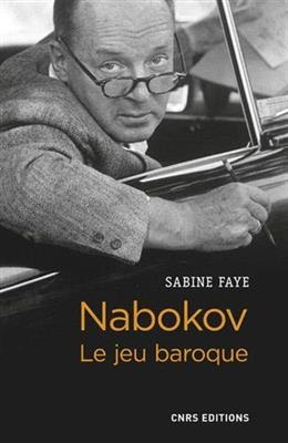 Nabokov : le jeu baroque - Sabine Faye