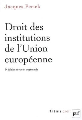 Droit des institutions de l'Union européenne - Jacques Pertek Jourdain