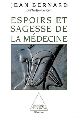 Espoirs et sagesse de la médecine - Jean Bernard