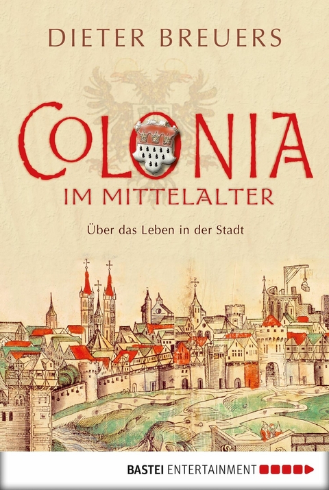 Colonia im Mittelalter - Dieter Breuers