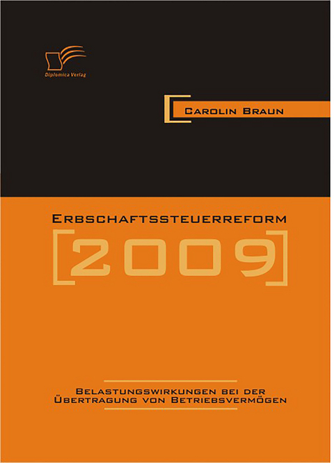 Erbschaftssteuerreform 2009: Belastungswirkungen bei der Übertragung von Betriebsvermögen - Carolin Braun