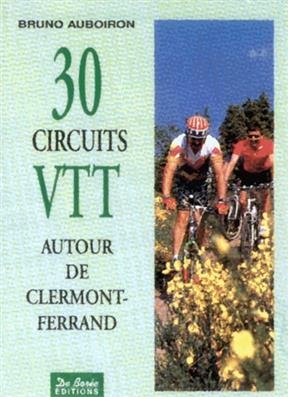 30 Circuits Vtt Autour de Clermont Ferra -  Auboiron Bruno