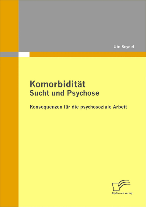 Komorbidität - Sucht und Psychose - Ute Seydel