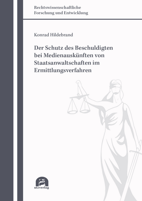 Der Schutz des Beschuldigten bei Medienauskünften von Staatsanwaltschaften im Ermittlungsverfahren - Konrad Hildebrand