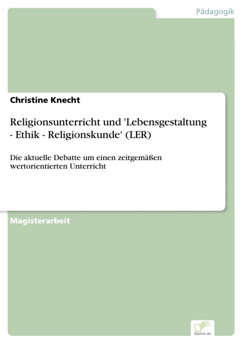 Religionsunterricht und 'Lebensgestaltung - Ethik - Religionskunde' (LER) -  Christine Knecht