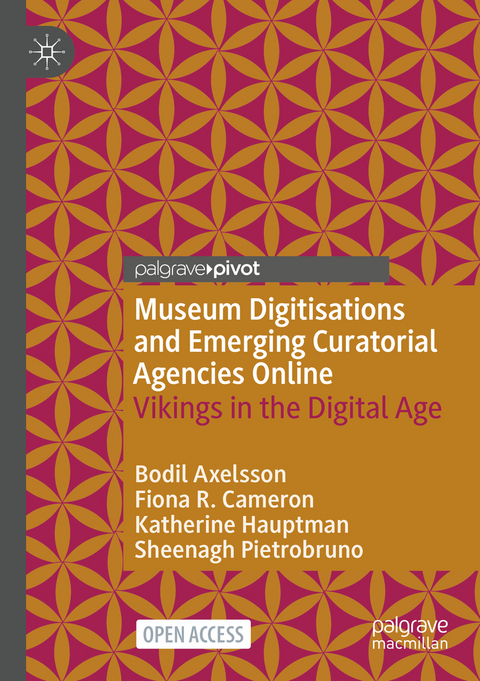 Museum Digitisations and Emerging Curatorial Agencies Online - Bodil Axelsson, Fiona R. Cameron, Katherine Hauptman, Sheenagh Pietrobruno