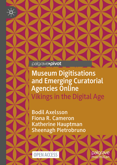 Museum Digitisations and Emerging Curatorial Agencies Online - Bodil Axelsson, Fiona R. Cameron, Katherine Hauptman, Sheenagh Pietrobruno