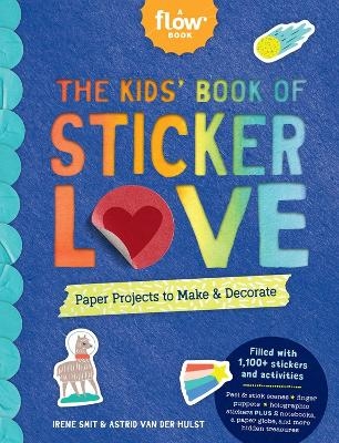 The Kids' Book of Sticker Love - Astrid Van Der Hulst, Editors Of Flow Magazine, Irene Smit