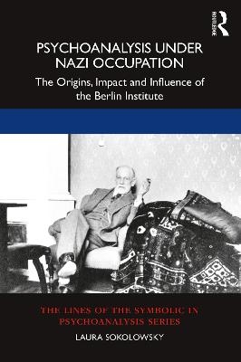 Psychoanalysis Under Nazi Occupation - Laura Sokolowsky