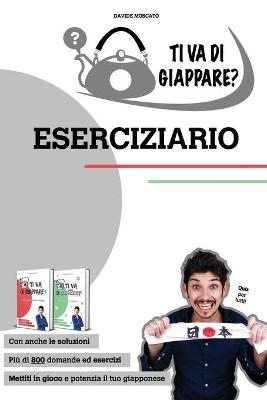 TI VA DI GIAPPARE? ESERCIZIARIO - più di 800 esercizi di giapponese base. Allena grammatica, kanji e vocaboli. - Davide Moscato