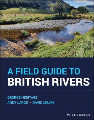 A Field Guide to British Rivers - George Heritage, Andy Large, David Milan