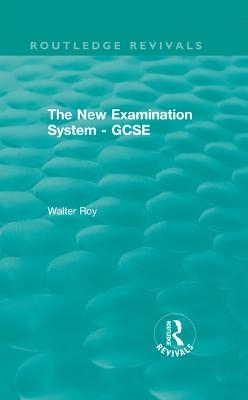 The New Examination System - GCSE - Walter Roy