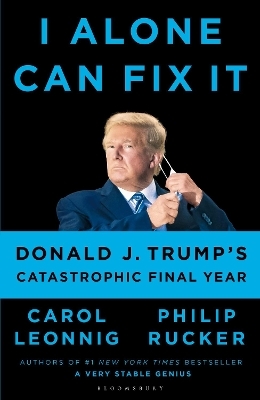 I Alone Can Fix It - Carol D. Leonnig, Philip Rucker