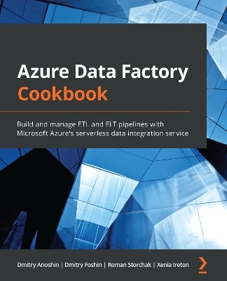 Azure Data Factory Cookbook - Dmitry Anoshin, Dmitry Foshin, Roman Storchak, Xenia Ireton