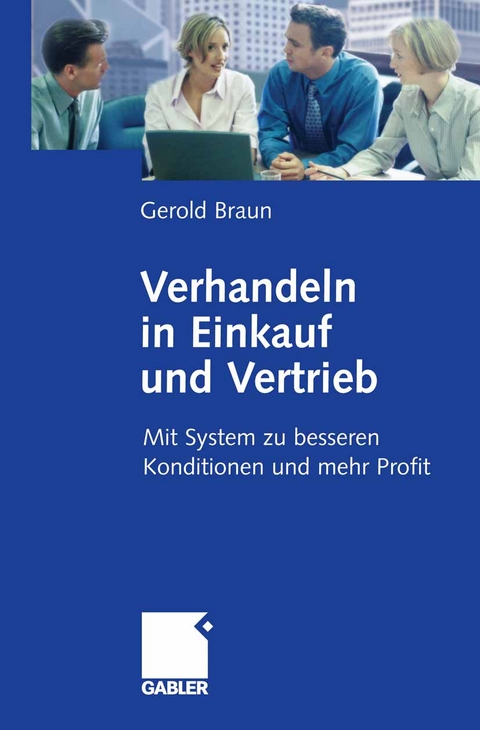 Verhandeln in Einkauf und Vertrieb - Gerold Braun