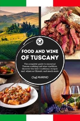 FOOD AND WINE OF TUSCANY Made Simple, at Home The complete guide to essential Tuscan cooking and wine tradition, discovering the best traditional recipes and wines as Chianti, and much more - Chef Marino