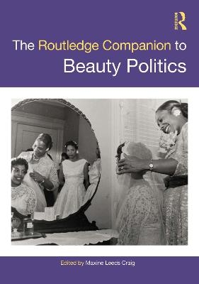 The Routledge Companion to Beauty Politics - 