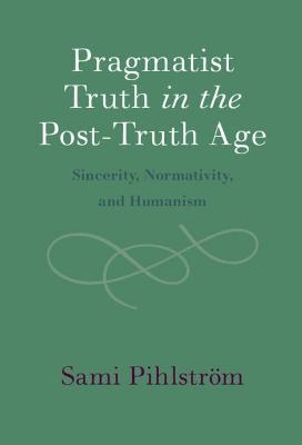 Pragmatist Truth in the Post-Truth Age - Sami Pihlström