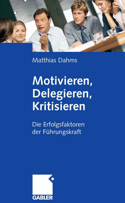 Motivieren - Delegieren - Kritisieren - Matthias Dahms