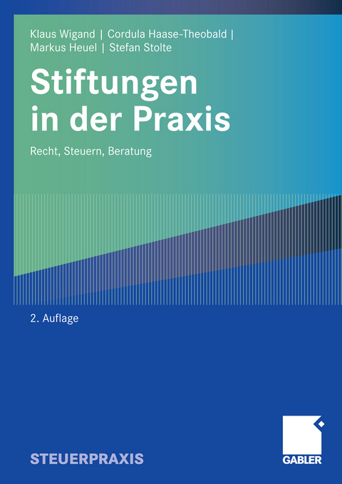 Stiftungen in der Praxis - Klaus Wigand, Cordula Haase-Theobald, Markus Heuel, Stefan Stolte