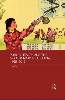 Public Health and the Modernization of China, 1865-2015 - Liping Bu