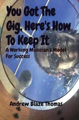 You Got The Gig, Here's How To Keep It - Andrew Thomas