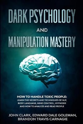 Dark Psychology and Manipulation Mastery - John Clark