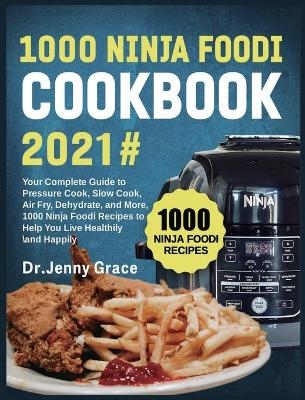 1000 Ninja Foodi Cookbook 2021# - Dr Jenny Grace