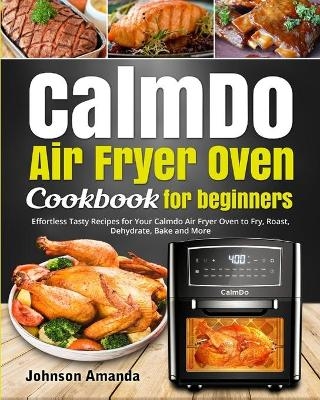 CalmDo Air Fryer Oven Cookbook for beginners - Johnson Amanda