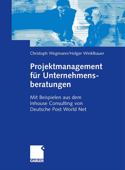 Projektmanagement für Unternehmensberatungen - Christoph Wegmann, Holger Winklbauer