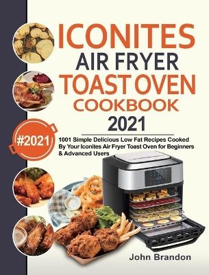 Iconites Air Fryer Toast Oven Cookbook 2021 - John Brandon