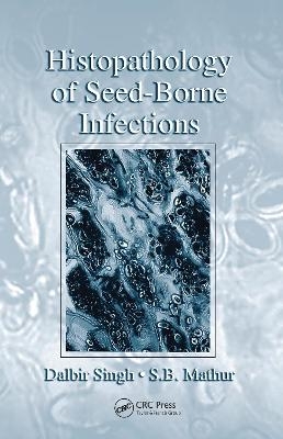 Histopathology of Seed-Borne Infections - Dalbir Singh, S. B. Mathur