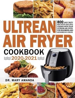 Ultrean Air Fryer Cookbook 2020-2021 - Dr Mary Amanda