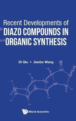 Recent Developments Of Diazo Compounds In Organic Synthesis - Di Qiu, Jianbo Wang