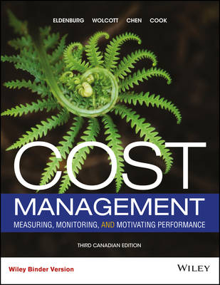 Cost Management: Measuring, Monitoring, and Motivating Performance - Leslie G Eldenburg, Susan Wolcott, Liang-Hsuan Chen, Gail Cook