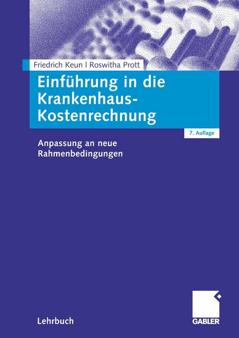 Einführung in die Krankenhaus-Kostenrechnung - Friedrich Keun, Roswitha Prott